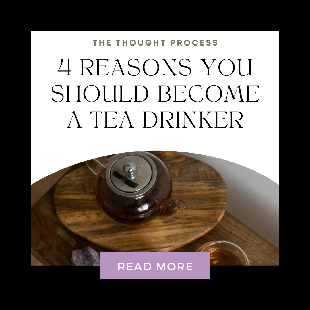 4 Reasons You Should Become A Tea Drinker