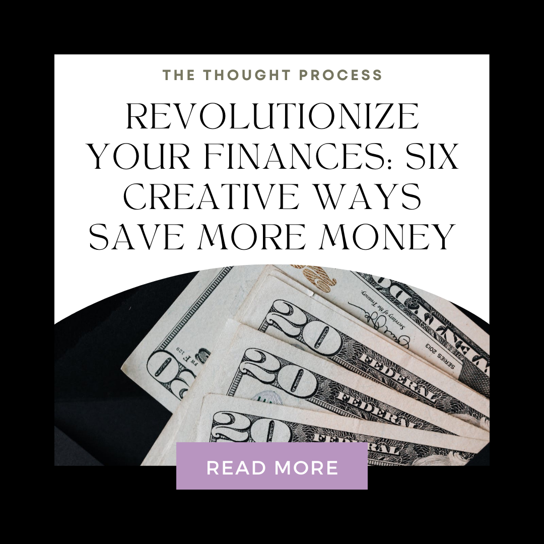 Revolutionize Your Finances: Six Creative Ways Save More Money